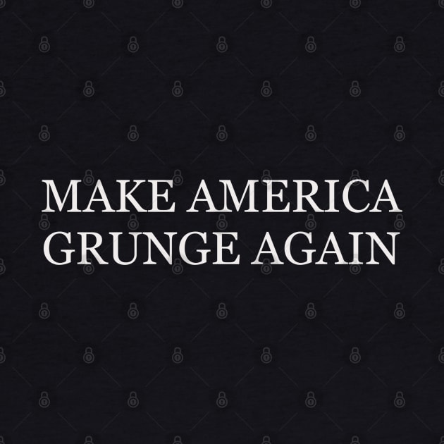 Make America Grunge Again by joefixit2